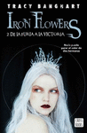 IRON FLOWERS: DE LA FURIA A LA VICTORIA