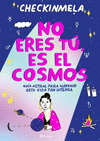 NO ERES TU, ES EL COSMOS