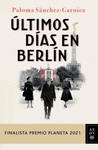 ULTIMOS DIAS EN BERLIN (FINALISTA PREMIO PLANETA 2021)