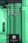 TEORIA Y TECNICA DE LA REGLAMENTACION MUNICIPAL EN MEXICO
