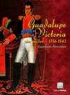 GUADALUPE VICTORIA SIN MITOS 1786-1843 APPENDINI