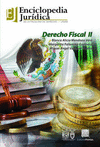 DERECHO FISCAL II ENCICLOPEDIA JURIDICA