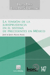 LA TENSION DE LA JURISPRUDENCIA EN EL SISTEMA DE PRECEDENTES EN MEXICO