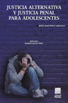 JUSTICIA ALTERNATIVA Y JUSTICIA PENAL PARA ADOLESCENTES EN EL SISTEMA ACUSATORIO