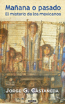 MA�ANA O PASADO EL MISTERIO DE LOS MEXICANOS