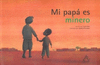 MI PAPA ES MINERO