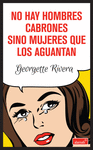 NO HAY HOMBRES CABRONES SINO MUJERES QUE