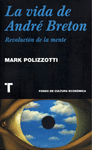 REVOLUCION DE LA MENTE LA VIDA DE ANDRE BRETON