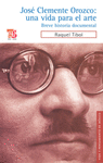 JOSE CLEMENTE OROZCO: UNA VIDA PARA EL ARTE BREVE HISTORIA DOCUMENTAL