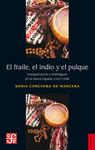 EL FRAILE, EL INDIO Y EL PULQUE: EVANGELIZACION Y EMBRIAGUEZ EN LA NUEVA ESPA�A (1523-1548)