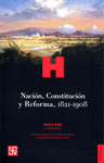 NACION, CONSTITUCION Y REFORMA, 1821-1908