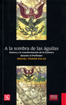 A LA SOMBRA DE LAS AGUILAS SONORA Y LA TRANSFORMACION DE LA FRONTERA DURANTE EL PORFIRIATO