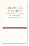 IDEOLOGIA Y UTOPIA : INTRODUCCION A LA SOCIOLOGIA DEL CONOCIMIENTO