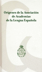 ORIGENES DE LA ASOCIACION DE ACADEMIAS DE LA LENGUA ESPA�OLA