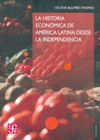 LA HISTORIA ECONOMICA DE AMERICA LATINA DESDE LA INDEPENDENCIA