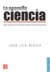 LA PEQUE�A CIENCIA UNA CRITICA DE LA CIENCIA POLITICA NORTEAMERICANA