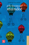 �OH HERMOSO MUNDO!