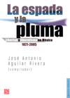 LA ESPADA Y LA PLUMA LIBERTAD Y LIBERALISMO EN MEXICO 1821-2005