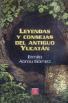 LEYENDAS Y CONSEJAS DEL ANTIGUO YUCATAN