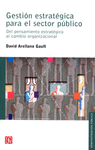 GESTION ESTRATEGICA PARA EL SECTOR PUBLICO DEL PENSAMIENTO ESTRATEGICO AL CAMBIO ORGANIZACIONAL