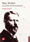 MAX WEBER LA PASION DEL PENSAMIENTO