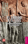 EL CAMINO A ELEUSIS UNA SOLUCION AL ENIGMA DE LOS MISTERIOS