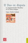 EL DAO EN DISPUTA LA ARGUMENTACION FILOSOFICA EN LA CHINA ANTIGUA