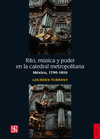 RITO, MUSICA Y PODER EN LA CATEDRAL METROPOLITANA MEXICO, 1790-1810