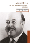 ALFONSO REYES UN HIJO MENOR DE LA PALABRA