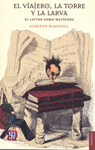 EL VIAJERO, LA TORRE Y LARVA