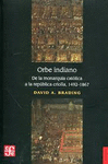 ORBE INDIANO DE LA MONARQUIA CATOLICA A LA REPUBLICA CRIOLLA 1492-1867