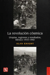 LA REVOLUCION COSMICA UTOPIAS REGIONES Y RESULTADOS MEXICO 1910-1940