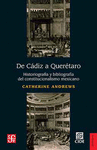 DE CADIZ A QUERETARO HISTORIOGRAFIA Y BIBLIOGRAFIA DEL CONSTITUCIONALISMO MEXICANO