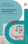 MANUAL DEL DERECHO PROCESAL PENAL. PRINCIPIOS, DERECHOS Y REGLAS
