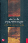 MISERICORDIA EL DESTINO TRAGICO DE UNA COLLERA DE APACHES EN LA NUEVA ESPA�A