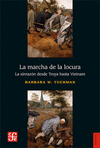 LA MARCHA DE LA LOCURA:LA SINRAZON DESDE TROYA HASTA VIETNAM