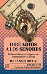 DIRE ADIOS A LOS SE�ORES, VIDA COTIDIANA EN LA EPOCA DE MAXIMILIANO Y CARLOTA