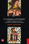 LA MAQUINA DEL TIEMPO. CUANDO EUROPA COMENZO A ESCRIBIR LA HISTORIA DEL MUNDO