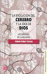 LA EVOLUCION DEL CEREBRO Y LA IDEA DE DIOS. LOS ORIGENES DE LA RELIGION
