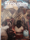 PINTA LA REVOLUCION ARTE MODERNO MEXICANO 1910-1950 TOMO I