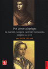 POR AMOR AL GRIEGO. LA NACION EUROPEA, SE�ORIO HUMANISTA (SIGLOS XIV-XVII)