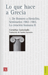 LO QUE HACE A GRECIA. 1. DE HOMERO A HERACLITO. SEMINARIOS 1982- 1983. LA CREACION HUMANA II