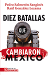 DIEZ BATALLAS QUE CAMBIARON A MEXICO