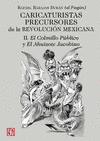 CARICATURISTAS PRECURSORES DE LA REVOLUCION MEXICANA.