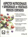 ASPECTOS NUTRICIONALES Y SENSORIALES DE VEGETALES FRESCOS CORTADOS