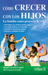 COMO CRECER CON LOS HIJOS LA FAMILIA COMO PROYECTO DE VIDA