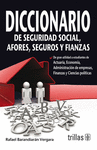 DICCIONARIO DE SEGURIDAD SOCIAL AFORES SEGUROS Y FIANZAS