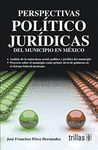 PERSPECTIVAS POLITICO JURIDICAS DEL MUNICIPIO EN MEXICO
