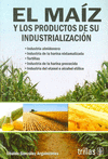 EL MAIZ Y LOS PRODUCTOS DE SU INDUSTRIALIZACION