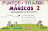 PUNTOS Y TRAZOS MAGICOS 2: EJERCICIOS PREVIOS A LA LECTOESCRITURA